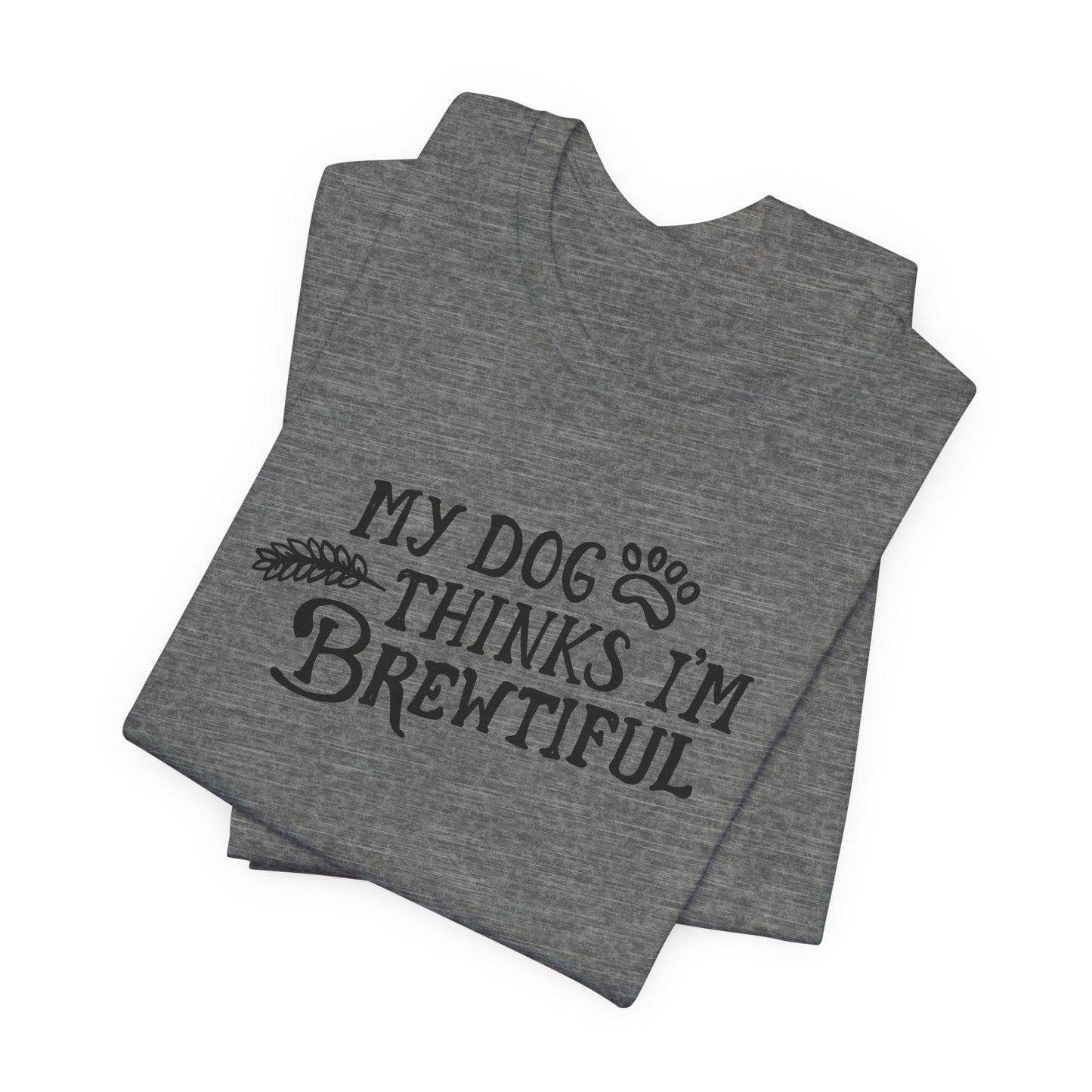 Craft Beer Collection - My Dog Thinks I'm Brewtiful