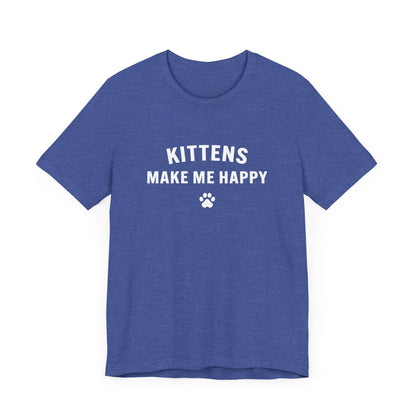 Kittens Make Me Happy - Unisex Jersey Short Sleeve Tee