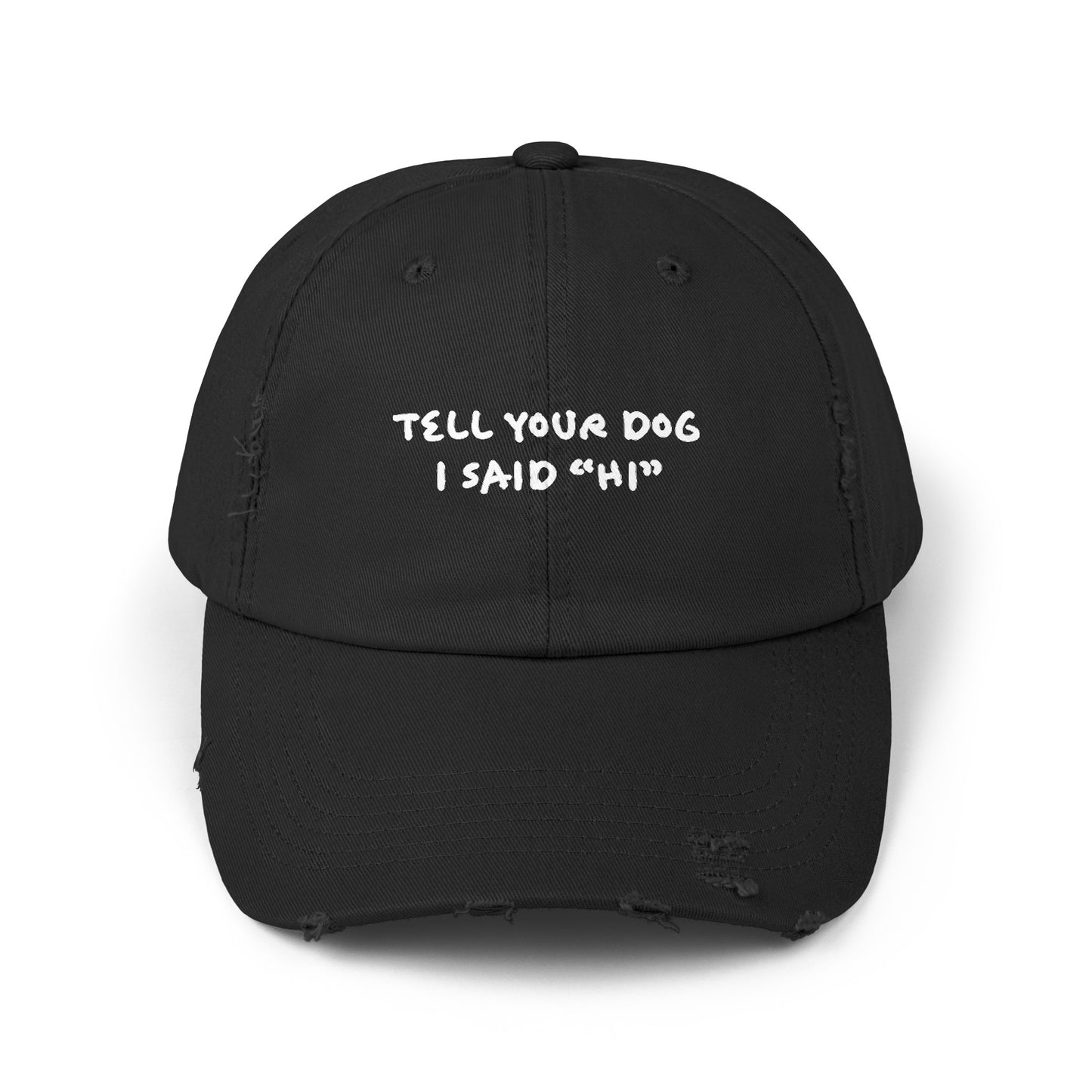 Tell Your Dog "Hi" - Distressed Baseball Hat