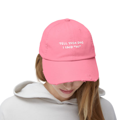 Tell Your Dog "Hi" - Distressed Baseball Hat