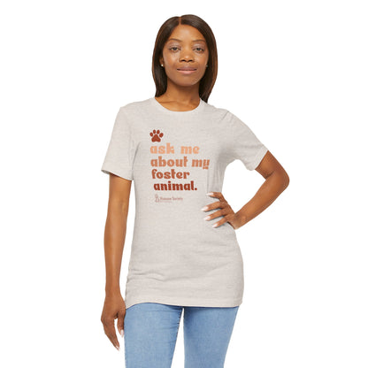 Ask Me About My Foster Animal - Unisex Jersey Short Sleeve Tee