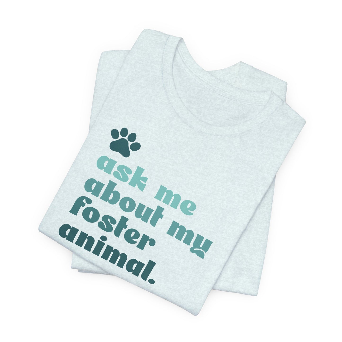 Ask Me About My Foster Animal - Unisex Jersey Short Sleeve Tee