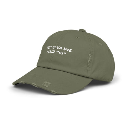 Tell Your Dog "Hi" - Distressed Baseball Hat