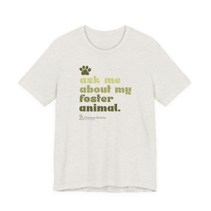 Ask Me About My Foster Animal - Unisex Jersey Short Sleeve Tee