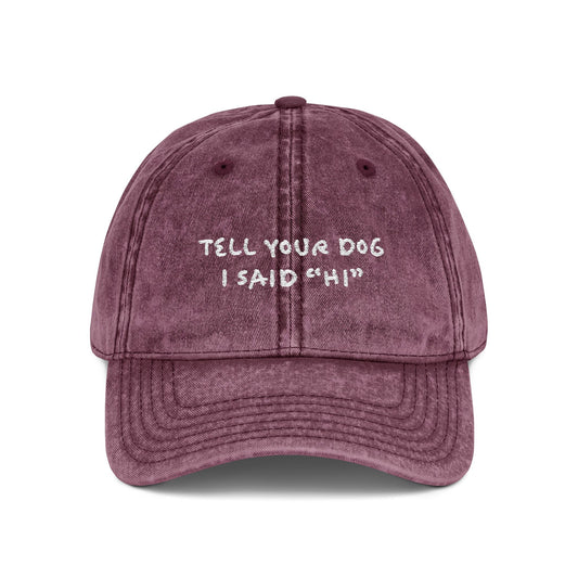 Tell Your Dog Hi - Embroidered Vintage Cap