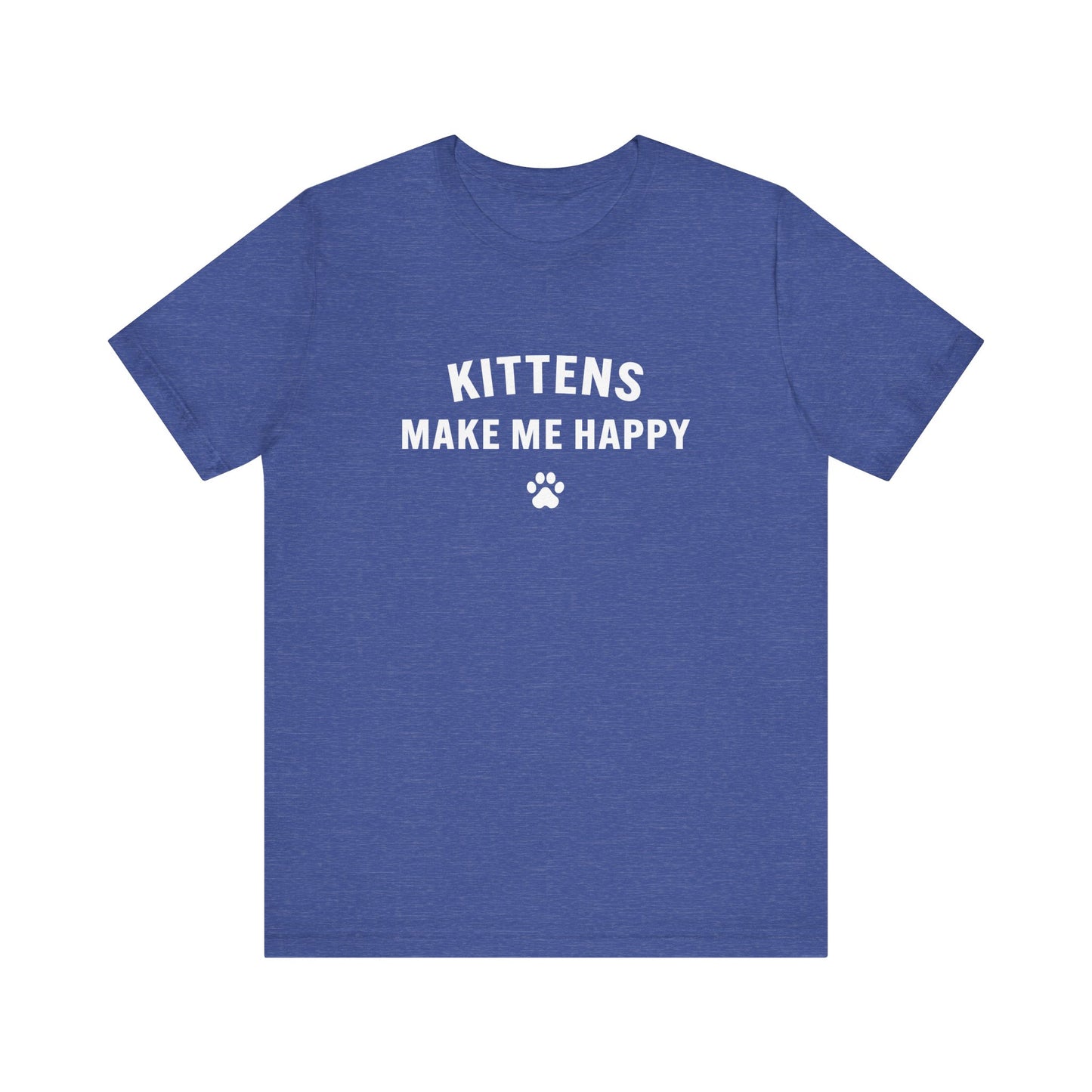 Kittens Make Me Happy - Unisex Jersey Short Sleeve Tee