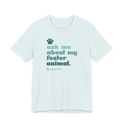 Ask Me About My Foster Animal - Unisex Jersey Short Sleeve Tee