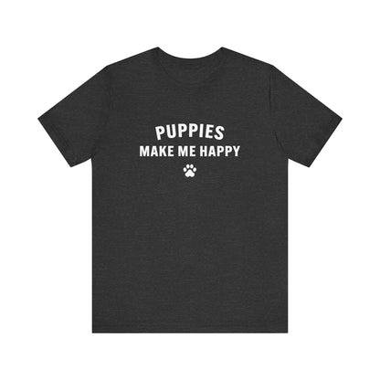 Puppies Make Me Happy - Unisex Jersey Short Sleeve Tee