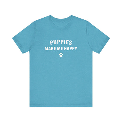 Puppies Make Me Happy - Unisex Jersey Short Sleeve Tee