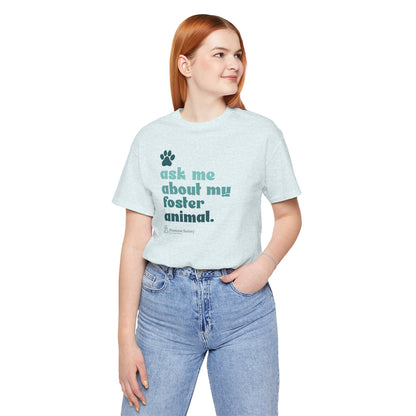 Ask Me About My Foster Animal - Unisex Jersey Short Sleeve Tee