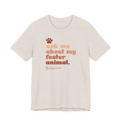 Ask Me About My Foster Animal - Unisex Jersey Short Sleeve Tee