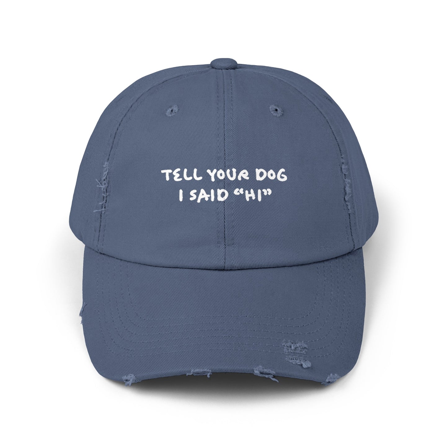 Tell Your Dog "Hi" - Distressed Baseball Hat