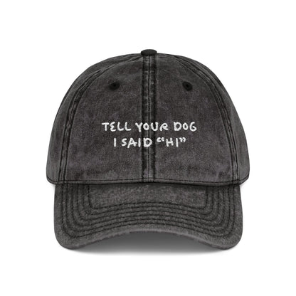 Tell Your Dog Hi - Embroidered Vintage Cap