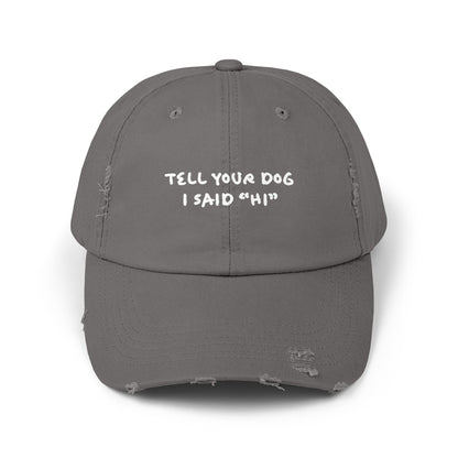 Tell Your Dog "Hi" - Distressed Baseball Hat